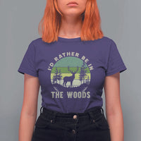 Hunting Season T Shirt For Women I Would Rather Be In The Woods - Wonder Print Shop