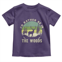 Hunting Season Toddler T Shirt I Would Rather Be In The Woods - Wonder Print Shop