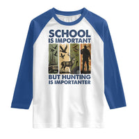 School Is Important But Hunting Is Importanter Raglan Shirt Retro Deer Hunting Gift - Wonder Print Shop