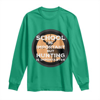 Funny Hunter Gift Long Sleeve Shirt School Is Important But Hunting Is Importanter - Wonder Print Shop