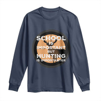Funny Hunter Gift Long Sleeve Shirt School Is Important But Hunting Is Importanter - Wonder Print Shop