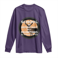 Funny Hunter Gift Long Sleeve Shirt School Is Important But Hunting Is Importanter - Wonder Print Shop