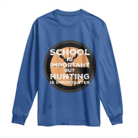 Funny Hunter Gift Long Sleeve Shirt School Is Important But Hunting Is Importanter - Wonder Print Shop