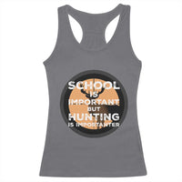 Funny Hunter Gift Racerback Tank Top School Is Important But Hunting Is Importanter - Wonder Print Shop
