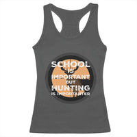 Funny Hunter Gift Racerback Tank Top School Is Important But Hunting Is Importanter - Wonder Print Shop