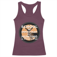 Funny Hunter Gift Racerback Tank Top School Is Important But Hunting Is Importanter - Wonder Print Shop