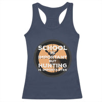 Funny Hunter Gift Racerback Tank Top School Is Important But Hunting Is Importanter - Wonder Print Shop