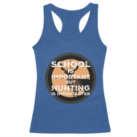 Funny Hunter Gift Racerback Tank Top School Is Important But Hunting Is Importanter - Wonder Print Shop