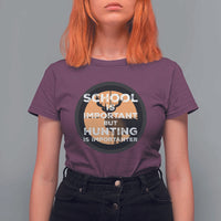 Funny Hunter Gift T Shirt For Women School Is Important But Hunting Is Importanter - Wonder Print Shop