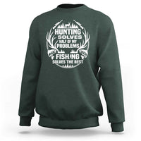 Fishing Hunting Solve Problems Sweatshirt Gift Idea For Hunter Fisherman - Wonder Print Shop