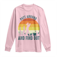 Putt Around And Find Out Long Sleeve Shirt Funny Golf Player Gift - Wonder Print Shop