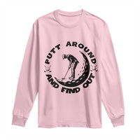 Putt Around And Find Out Long Sleeve Shirt Funny Golf Lover Gift - Wonder Print Shop