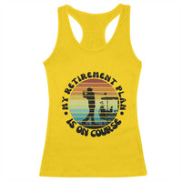 My Retirement Plan Is On Course Racerback Tank Top Retired Golfer Gift - Wonder Print Shop