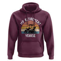 My Retirement Vehicle Golf Cart Hoodie Funny Retired Golfer Gift - Wonder Print Shop