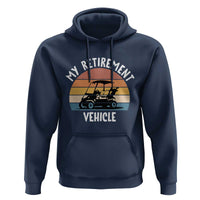 My Retirement Vehicle Golf Cart Hoodie Funny Retired Golfer Gift - Wonder Print Shop