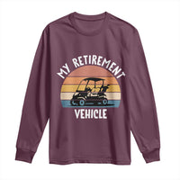 My Retirement Vehicle Golf Cart Long Sleeve Shirt Funny Retired Golfer Gift - Wonder Print Shop