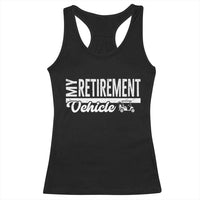 My Retirement Vehicle Golf Cart Racerback Tank Top Funny Retired Plan - Wonder Print Shop