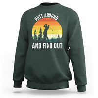 Funny Golf Quote Sweatshirt Putt Around And Find Out - Wonder Print Shop