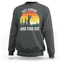 Funny Golf Quote Sweatshirt Putt Around And Find Out - Wonder Print Shop