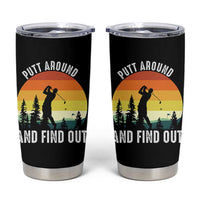 Funny Golf Quote Tumbler Cup Putt Around And Find Out - Wonder Print Shop