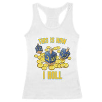 Funny Hanukkah Dreidel Racerback Tank Top This Is How I Roll Gift - Wonder Print Shop
