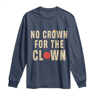 Funny No Crown For The Clown Long Sleeve Shirt Anti Authoritarian Humor