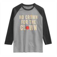 Funny No Crown For The Clown Raglan Shirt Anti Authoritarian Humor