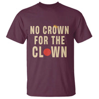 Funny No Crown For The Clown T Shirt Anti Authoritarian Humor