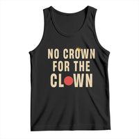 Funny No Crown For The Clown Tank Top Anti Authoritarian Humor