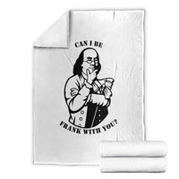 Funny Benjamin Franklin Throw Blanket Can I Be Frank With You