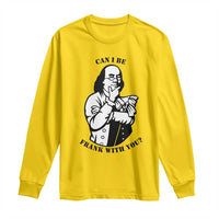 Funny Benjamin Franklin Long Sleeve Shirt Can I Be Frank With You