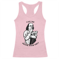 Funny Benjamin Franklin Racerback Tank Top Can I Be Frank With You