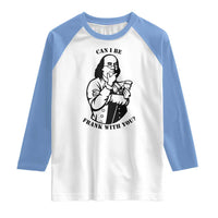 Funny Benjamin Franklin Raglan Shirt Can I Be Frank With You
