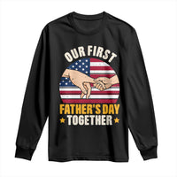 Our First Fathers Day Together Long Sleeve Shirt Patriotic New Dad Gift