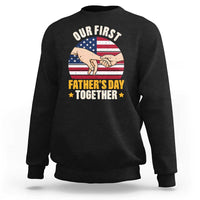 Our First Fathers Day Together Sweatshirt Patriotic New Dad Gift