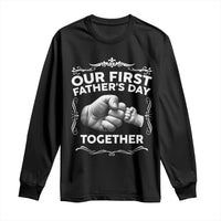 Proud New Dad Long Sleeve Shirt Our First Fathers Day Together Gift