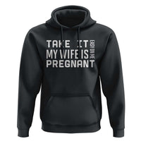Funny Dad To Be Gift Hoodie Take It Easy On Me My Wife Is Pregnant