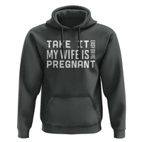 Funny Dad To Be Gift Hoodie Take It Easy On Me My Wife Is Pregnant