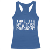 Funny Dad To Be Gift Racerback Tank Top Take It Easy On Me My Wife Is Pregnant