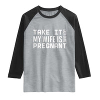 Funny Dad To Be Gift Raglan Shirt Take It Easy On Me My Wife Is Pregnant