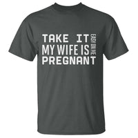 Funny Dad To Be Gift T Shirt Take It Easy On Me My Wife Is Pregnant