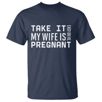 Funny Dad To Be Gift T Shirt Take It Easy On Me My Wife Is Pregnant