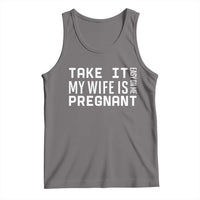 Funny Dad To Be Gift Tank Top Take It Easy On Me My Wife Is Pregnant