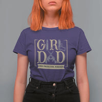 Girl Dad Her Protector Forever T Shirt For Women Proud Father Of A Daughter