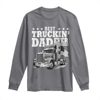 Best Truckin Dad Ever Long Sleeve Shirt Trucker Papa Fathers Day Gift