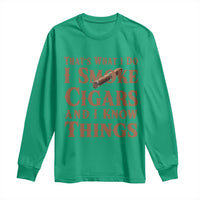 Cigar Lovers Long Sleeve Shirt Thats What I Do I Smoke Cigars And I Know Things - Wonder Print Shop