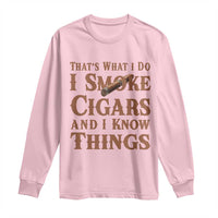 Cigar Lovers Long Sleeve Shirt Thats What I Do I Smoke Cigars And I Know Things - Wonder Print Shop