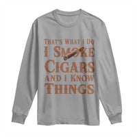 Cigar Lovers Long Sleeve Shirt Thats What I Do I Smoke Cigars And I Know Things - Wonder Print Shop