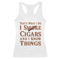 Cigar Lovers Racerback Tank Top Thats What I Do I Smoke Cigars And I Know Things - Wonder Print Shop