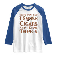 Cigar Lovers Raglan Shirt Thats What I Do I Smoke Cigars And I Know Things - Wonder Print Shop
